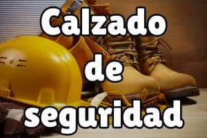 ¿Cómo elegir el calzado de seguridad?