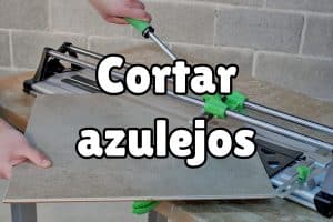 ¿Cómo conseguir cortar azulejos sin romperlos?